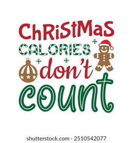 Christmas Calories Don’t Count -  Christmas  Typography T-Shirt Design Vector,  Merry Xmas Quote illustration