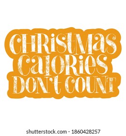 Christmas calories do not count hand drawn lettering quote for Christmas time. Text for social media, print, t-shirt, card, poster, promotional gift, landing page, web design elements Vector lettering