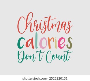 Christmas Calories Don't Count, Christmas Cutie, Christmas Design, Hand drawn lettering phrase isolated on white background, Calligraphy T-shirt design, EPS,  Files for Cutting, bag, cups, card