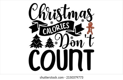 Christmas Calories Don't Count -   Lettering design for greeting banners, Mouse Pads, Prints, Cards and Posters, Mugs, Notebooks, Floor Pillows and T-shirt prints design.