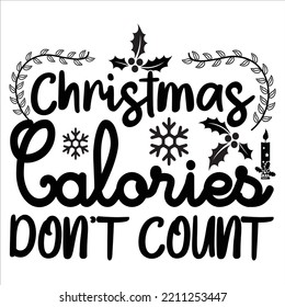 Christmas Calories Don't Count, Merry Christmas shirts Print Template, Xmas Ugly Snow Santa Clouse New Year Holiday Candy Santa Hat vector illustration for Christmas hand lettered