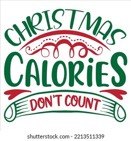 Christmas calories don't count Merry Christmas shirt print template, funny Xmas shirt design, Santa Claus funny quotes typography design