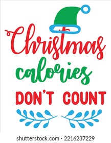 Christmas calories don't count Merry Christmas shirt print template, funny Xmas shirt design, Santa Claus funny quotes typography design