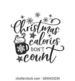 Christmas calories don't count positive slogan inscription. Christmas postcard, New Year, banner lettering. Illustration for prints on t-shirts and bags, potholder, cards. Christmas phrase.