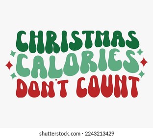 Christmas Calories Don't Count Saying SVG, Retro Christmas T-shirt, Funny Christmas Quotes, Merry Christmas Saying SVG, Holiday Saying SVG, New Year Quotes, Winter Quotes SVG svg