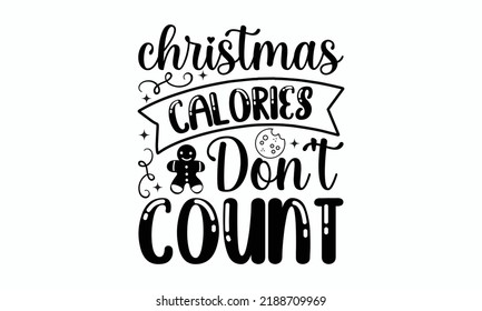Christmas calories don't count - Christmas SVG Design. Lettering Vector illustration. Good for scrapbooking, posters, templet,  greeting cards, banners, textiles, T-shirts, and Christmas Quote Design.