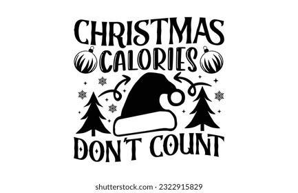  Christmas Calories Don't Count - Christmas SVG Design, Hand drawn lettering phrase isolated on white background, Illustration for prints on t-shirts, bags, posters, cards and Mug. svg