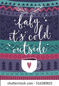 Christmas card "Baby its cold outside", hand drawn style. Vector illustration.