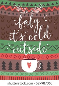 Christmas card "Baby its cold outside", hand drawn style. Vector illustration.