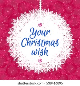 Christmas card with christmas ball consisting of snowflake and place for your holiday wish on red snow holiday background. Holiday decoration element. Vector Illustration