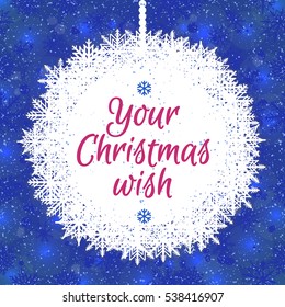 Christmas card with christmas ball consisting of snowflake and place for your holiday wish on cyan snow holiday background. Holiday decoration element. Vector Illustration