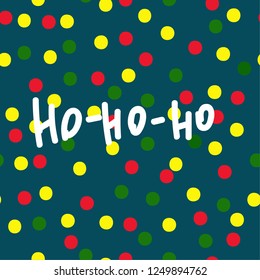 Christmas card. Bright colored spots on a dark background, the inscription "ho-ho-ho". Good for postcards, packaging, banner. Simple seamless pattern.