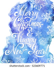 Christmas card, calligraphy - Merry Christmas and Happy New Year! beautiful winter blue watercolor background. isolated vector. handwritten snowflakes