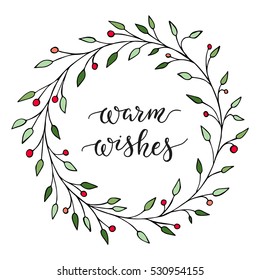 Christmas card with decoration of wreath red mistletoe. Cute lettering "Warm wishes" inside it. Hand drawn illustration. Vector.