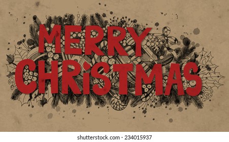 Christmas card. Merry Christmas lettering over hand - drawn Christmas decoration - fir,branches, baubles, holly berry, candies and gifts. Christmas design over grunge paper background.
