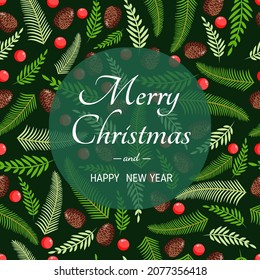Christmas card with natural pine, twigs, cones and berries. Vector illustration of Merry Christmas and Happy New Year. Seamless pattern and texture. Design elements