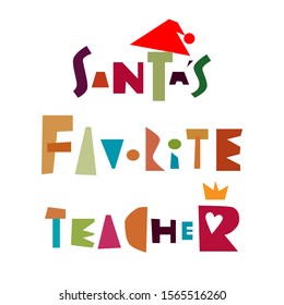 Christmas card for a teacher with insignment"Santa's Favourite teacher"and Santa's hat isolated on white. Festive. Applique design. Could be used for banner, poster, t shirt, mug, web blog, etc.