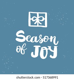 Christmas card template. Hand drawn lettering Season of Joy. Perfect brush typography for cards, poster, t-shirt, invitations and other types of holiday design. Vector illustration.