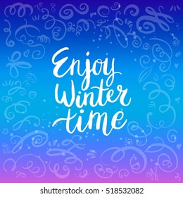 Christmas card template. Hand drawn lettering Enjoy winter time. Perfect brush typography for cards, poster, t-shirt, invitations and other types of holiday design. Vector illustration.