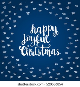 Christmas card template. Hand drawn lettering Happy joyful Christmas. Perfect brush typography for cards, poster, t-shirt, invitations and other types of holiday design. Vector illustration.