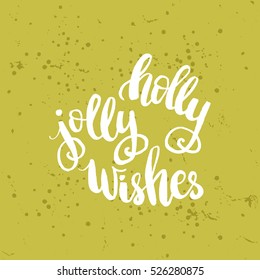 Christmas card template. Hand drawn lettering Holly jolly wishes. Perfect brush typography for cards, poster, t-shirt, invitations and other types of holiday design. Vector illustration.