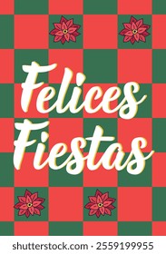 Christmas card. Translation from Spanish - Happy holidays. Felices Fiestas. Perfect design for greeting cards, posters and social media. Spanish Lettering.