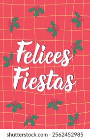 Christmas card. Translation from Spanish - Happy holidays. Felices Fiestas. Perfect design for greeting cards, posters and social media. Spanish Lettering.