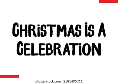 Christmas Is A Celebration Love typography text saying