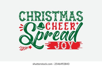 Christmas Cheer Spread Joy - Christmas Day T-Shirt Design, Handmade Calligraphy Vector Illustration, Silhouette Cameo, Cricut, Eps, Files For Cutting.
