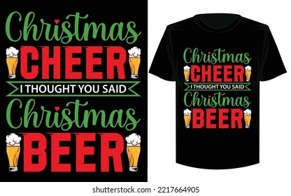 Christmas cheer i thought you said christmas beer T shirt design.