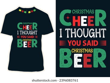 Christmas Cheer I Thought You Said Christmas Beer T-shirt Design
