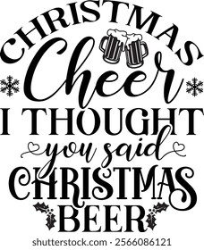 CHRISTMAS cheer I THOUGHT you said CHRISTMAS beer