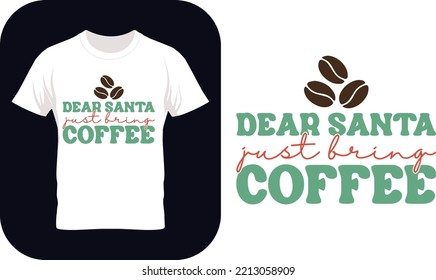 Christmas Coffee Quote Sublimation, Dear Santa Just Bring Coffee, Funny Christmas Quote.