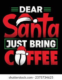 Christmas Coffee t-shirt design saying Dear Santa Just bring Coffee