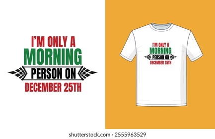 Christmas colorful I'm Only A Morning Person On December 25th t-shirt, Christmas Gift,  Christmas T-shirt, Ready to print, Modern, simple, lettering, tree, T-shirt Design Template