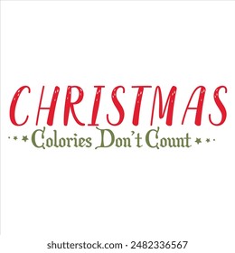 CHRISTMAS COLORIES DON’T COUNT  CHRISTMAS T-SHIRT DESIGN,