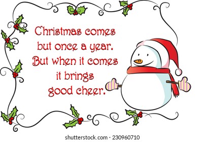 Christmas comes but once a year. But when it comes it brings good cheer.