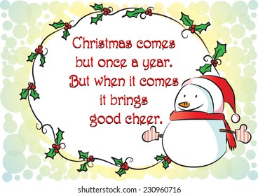 Christmas comes but once a year. But when it comes it brings good cheer.