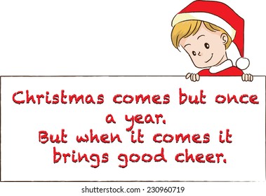 Christmas comes but once a year. But when it comes it brings good cheer.