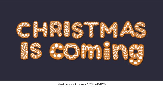 Christmas is coming concept with gingerbread cookies, covered in ice-sugar syrup, isolated on white. Christmas holiday cookie letters, cartoon vector illustration. Gingerbread new year and xmas cookie