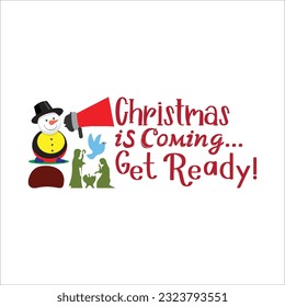 Christmas is coming get ready! t-shirt design. Here You Can find and Buy t-Shirt Design. Digital Files for yourself, friends and family, or anyone who supports your Special Day and Occasions.