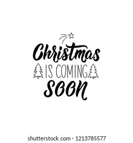 Christmas is coming soon. Lettering. Hand drawn vector illustration. element for flyers, banner, t-shirt and posters winter holiday design. Modern calligraphy
