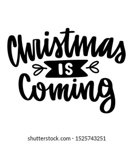 Christmas is coming. Vector quote and decor elements. Typography image with lettering. Black isolated phrase, design for t-shirt and prints.