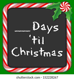 Christmas Count Down Blackboard. Fill in the blank to count the days. Candy cane frame in red and green, holly, peppermint candy trim. Chalk text. EPS10 compatible.
