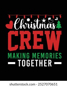 CHRISTMAS CREW MAKING MEMORIES TOGETHER TSHIRT DESIGN