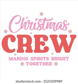 CHRISTMAS CREW MAKING SPIRITS BRIGHT TOGETHER  CHRISTMAS T-SHIRT DESIGN