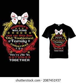 
Christmas Custom T Shirt Design.nobody's Walking Out On This Fun Old Fashioned Family Christmas We're All In This Together.
