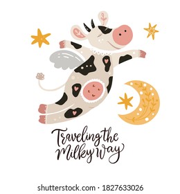 Christmas cute cartoon cow among stars and moon. Vector poster with hand drawn lettering - traveling the Milky Way. Flying cow animal greeting card and apparel print on white. New Year 2021.