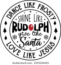 Christmas, Dance Like Frosty Shine Like Rudolph Give Like Santa Love Like Jesus, Merry Christmas