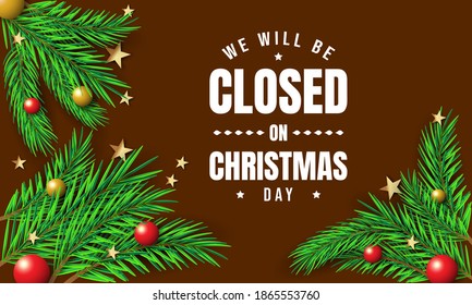 Christmas Day Background Design. We will be Closed on Christmas Day. Vector Illustration.